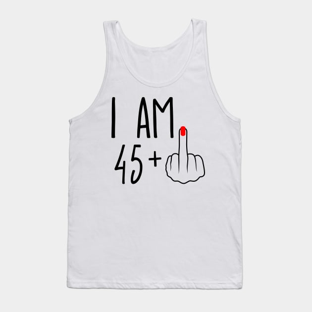 I Am 45 Plus 1 Middle Finger For A 46th Birthday Tank Top by ErikBowmanDesigns